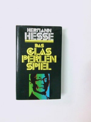 Das Glasperlenspiel : [Versuch einer Lebensbeschreibung des Magister Ludi Josef Knecht samt Knechts hinterlassenen Schriften] Hermann Hesse