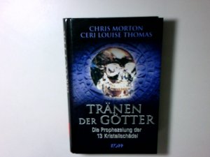 gebrauchtes Buch – Chris Morton Ceri Louise Thomas und Anneli von Könnemann – Tränen der Götter: Die Prophezeiung der 13 Kristallschädel die Prophezeiung der 13 Kristallschädel