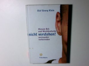 gebrauchtes Buch – Klein, Olaf Georg – Ihr könnt uns einfach nicht verstehen! Warum Ost- und Westdeutsche aneinander vorbeireden Warum Ost- und Westdeutsche aneinander vorbeireden