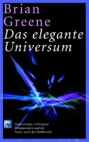 gebrauchtes Buch – Brian Greene – Das elegante Universum : Superstrings, verborgene Dimensionen und die Suche nach der Weltformel Brian Greene. Aus dem Amerikan. von Hainer Kober