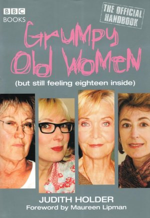 Grumpy Old Women: But Still Feeling Eighteen Inside, the Official Handbook