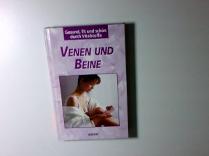 Venen und Beine (Gesund, fit & schön durch Vitalstoffe)