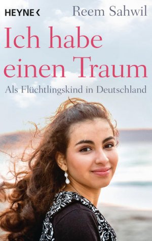 gebrauchtes Buch – Sahwil, Reem und Kerstin Kropac – Ich habe einen Traum: Als Flüchtlingskind in Deutschland Als Flüchtlingskind in Deutschland