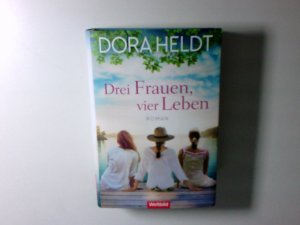 Drei Frauen, vier Leben : Roman Dora Heldt