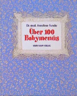 gebrauchtes Buch – Anneliese Funcke – Über 100 Babymenüs: Frischer, gesünder, selbstgekocht Frischer, gesünder, selbstgekocht. Mit Kostplan und Rezepten für die selbsthergestellte Babyflasche