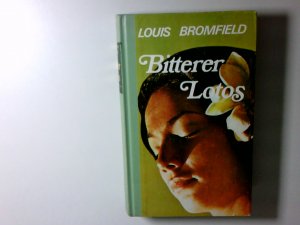 Bromfield] ; Bitterer Lotos : Roman Louis Bromfield ; Deutsch von Elisabeth Rotten