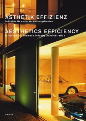 Ästhetik Effizienz. Industrie Gewerbe Verwaltungsbauten: Aestetics Efficiency. Buildings for Business Industry Administration: Industrie, Gewerbe, ... Einf. v. Jürgen Reichardt. Dtsch.-Engl. Aestetics Efficiency. Buildings for Business Industry Administration