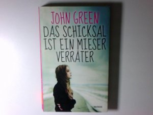 Das Schicksal ist ein mieser Verräter : Roman John Green. Aus dem Engl. von Sophie Zeitz