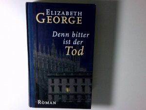 Denn bitter ist der Tod : Roman Elizabeth George. Aus dem Amerikan. von Mechtild Sandberg-Ciletti