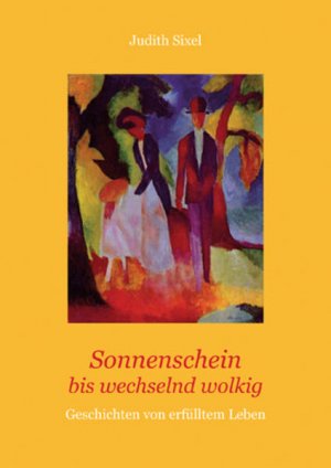 gebrauchtes Buch – Judith Sixel – Sonnenschein bis wechselnd wolkig : Geschichten von erfülltem Leben Judith Sixel (Hrsg.)