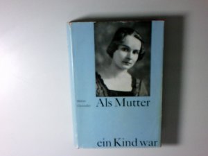 Als Mutter ein Kind war : Eine Geschichte aus d. Leben Helene Christaller