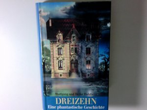 Dreizehn : eine phantastische Geschichte Wolfgang und Heike Hohlbein