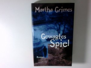 Gewagtes Spiel : Roman Martha Grimes. Dt. von Sigrid Ruschmeier