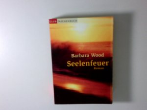 Seelenfeuer : Roman Barbara Wood. Aus dem Amerikan. von Mechtild Sandberg