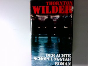 Der achte Schöpfungstag : Roman Thornton Wilder. [Übers. von Herberth E. u. Marlys Herlitschka]