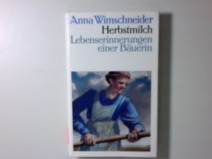 Herbstmilch : Lebenserinnerungen einer Bäuerin Anna Wimschneider