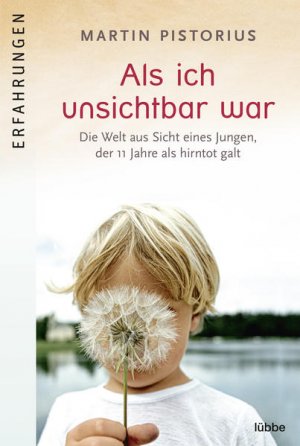 gebrauchtes Buch – Pistorius, Martin und Axel Plantiko – Als ich unsichtbar war: Die Welt aus der Sicht eines Jungen, der 11 Jahre als hirntot galt Die Welt aus der Sicht eines Jungen, der 11 Jahre als hirntot galt