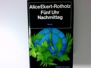 gebrauchtes Buch – ALICE EKERT-ROTHOLZ – Fünf Uhr Nachmittag Roman