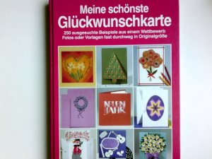 gebrauchtes Buch – Meine schönste Glückwunschkarte : 250 ausgesuchte Beispiele aus einem Wettbewerb ; Fotos oder Vorlagen, fast durchweg in Originalgrösse