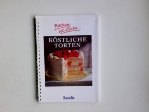 gebrauchtes Buch – Köstliche Torten : Backen ist Liebe (Sanella)