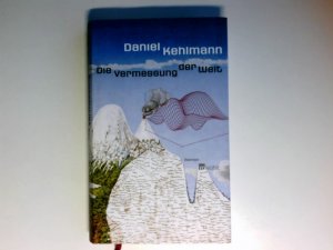 Die Vermessung der Welt : Roman. Daniel Kehlmann