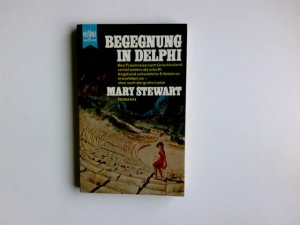 Begegnung in Delphi : Roman. Mary Stewart. [Aus d. Engl. Dt. Übers. von Tom. Knoth] / Heyne-Bücher ; Nr. 447