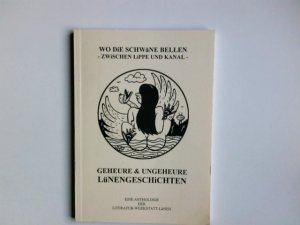 gebrauchtes Buch – Wo die Schwäne bellen - zwischen Lippe und Kanal. Geheure und Ungeheure Lünengeschichten