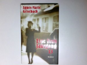 gebrauchtes Buch – Agnes-Marie Grisebach – Eine Frau Jahrgang 13 : Roman.