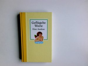 gebrauchtes Buch – Geflügelte Worte : eine Auslese. [Zsstellung und Red.: Maasburg GmbH, München]