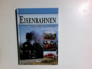 gebrauchtes Buch – Eisenbahnen : vom "Adler" zur "Maxima" ; [Dampf - Diesel - Elektro]