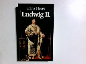 gebrauchtes Buch – Franz Herre – Ludwig II. von Bayern : sein Leben - sein Land - seine Zeit.