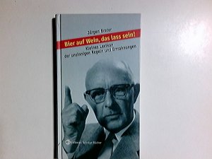 gebrauchtes Buch – Jürgen Brater – Bier auf Wein, das lass sein! : kleines Lexikon der unsinnigen Regeln und Ermahnungen. Eichborns schräge Bücher