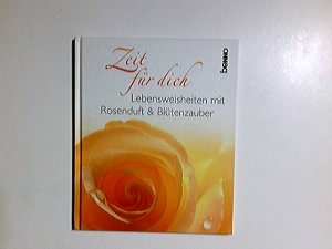 gebrauchtes Buch – Zeit für dich : Lebensweisheiten mit Rosenduft & Blütenzauber. [zsgest. von Volker Bauch]