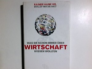 gebrauchtes Buch – Hank, Rainer  – Erklär' mir die Welt - was Sie schon immer über Wirtschaft wissen wollten. Rainer Hank, Hg.