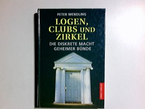 gebrauchtes Buch – Peter Wendling – Logen, Clubs und Zirkel : die diskrete Macht geheimer Bünde.