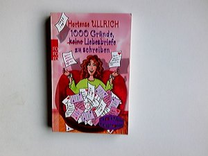 gebrauchtes Buch – Hortense Ullrich – 1000 Gründe, Liebesbriefe zu schreiben : 1000 Gründe, keine Liebesbriefe zu schreiben. Rororo ; 21379 : rororo Rotfuchs : Chaos, Küsse, Katastrophen