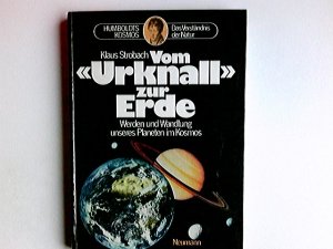 gebrauchtes Buch – Klaus Strobach – Vom "Urknall" zur Erde : Werden u. Wandlung unseres Planeten im Kosmos. Humboldts Kosmos