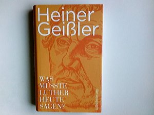 gebrauchtes Buch – Heiner Geißler – Was müsste Luther heute sagen?.