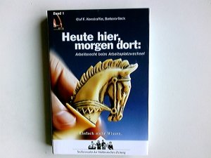 gebrauchtes Buch – Konstroffer, Oluf F – Heute hier, morgen dort : Arbeitsrecht beim Arbeitsplatzwechsel. Oluf F. Konstroffer ; Barbara Geck