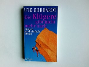 gebrauchtes Buch – Ute Ehrhardt – Die Klügere gibt nicht mehr nach: Frauen sind einfach besser