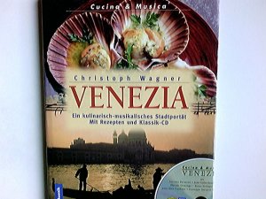 gebrauchtes Buch – Wagner, Christoph  – Venezia : ein kulinarisch-musikalisches Stadtporträt ; mit Rezepten und Klassik-CD. Christoph Wagner / Cucina & Musica