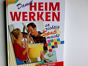 gebrauchtes Buch – Damit Heimwerken so richtig Spaß macht. Über 6.000 Schritt-für-Schritt-Anleitungen.Die besten Profitips und Tricks für erfolgreiches Do-it-yourself. Mit 1.200 farbigen Abbildungen.