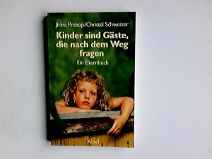 gebrauchtes Buch – Prekop, Jirina und Christel Schweizer – Kinder sind Gäste, die nach dem Weg fragen : ein Elternbuch. Jirina Prekop ; Christel Schweizer