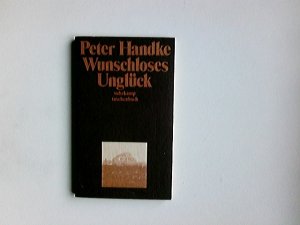 gebrauchtes Buch – Peter Handke – Wunschloses Unglück : Erzählung. suhrkamp-taschenbücher ; 146