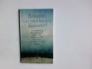 gebrauchtes Buch – Eichendorff, Joseph von (Mitwirkender) und Rüdiger Safranski – Romantik - was sonst bei dem Sauwetter? : Texte der Romantik. von Joseph von Eichendorff ... Zsgest. und mit einer Einf. von Rüdiger Safranski