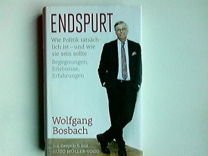 gebrauchtes Buch – Bosbach, Wolfgang (Interviewter) und Hugo Müller-Vogg – Endspurt : wie Politik tatsächlich ist - und wie sie sein sollte : Begegnungen, Erlebnisse, Erfahrungen. Wolfgang Bosbach ; ein Gespräch mit Hugo Müller-Vogg