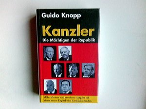 Kanzler : die Mächtigen der Republik. Guido Knopp. In Zusammenarbeit mit: Alexander Berkel ... Dokumentation: Christine Kisler ...