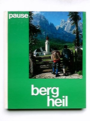 Berg Heil : 100 schöne Bergtouren in d. Alpen. Walter Pause. [Mitarb.: Walther Flaig u.a. Ill.: Gabriele Neumann]