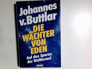 gebrauchtes Buch – Buttlar, Johannes von – Die Wächter von Eden : auf den Spuren der Weltformel. Johannes v. Buttlar