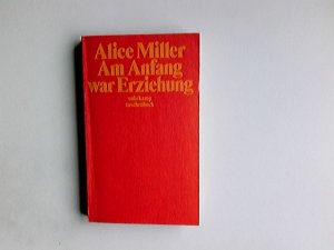 gebrauchtes Buch – Alice Miller – Am Anfang war Erziehung. Suhrkamp Taschenbuch ; 951